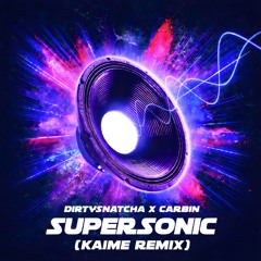 CARBIN & DIRTYSNATCHA - SUPERSONIC (KAIME Remix)