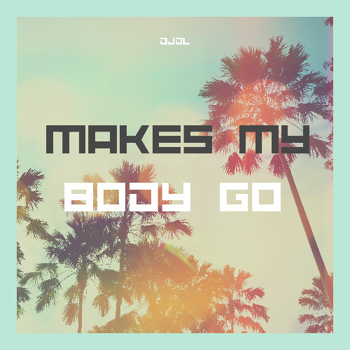 DJDL - Makes My Body Go