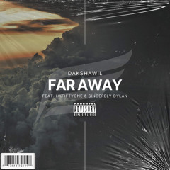 Far Away (Ft. HKFIFTYONE & Sincerely Dylan) (Prod. Metlast)