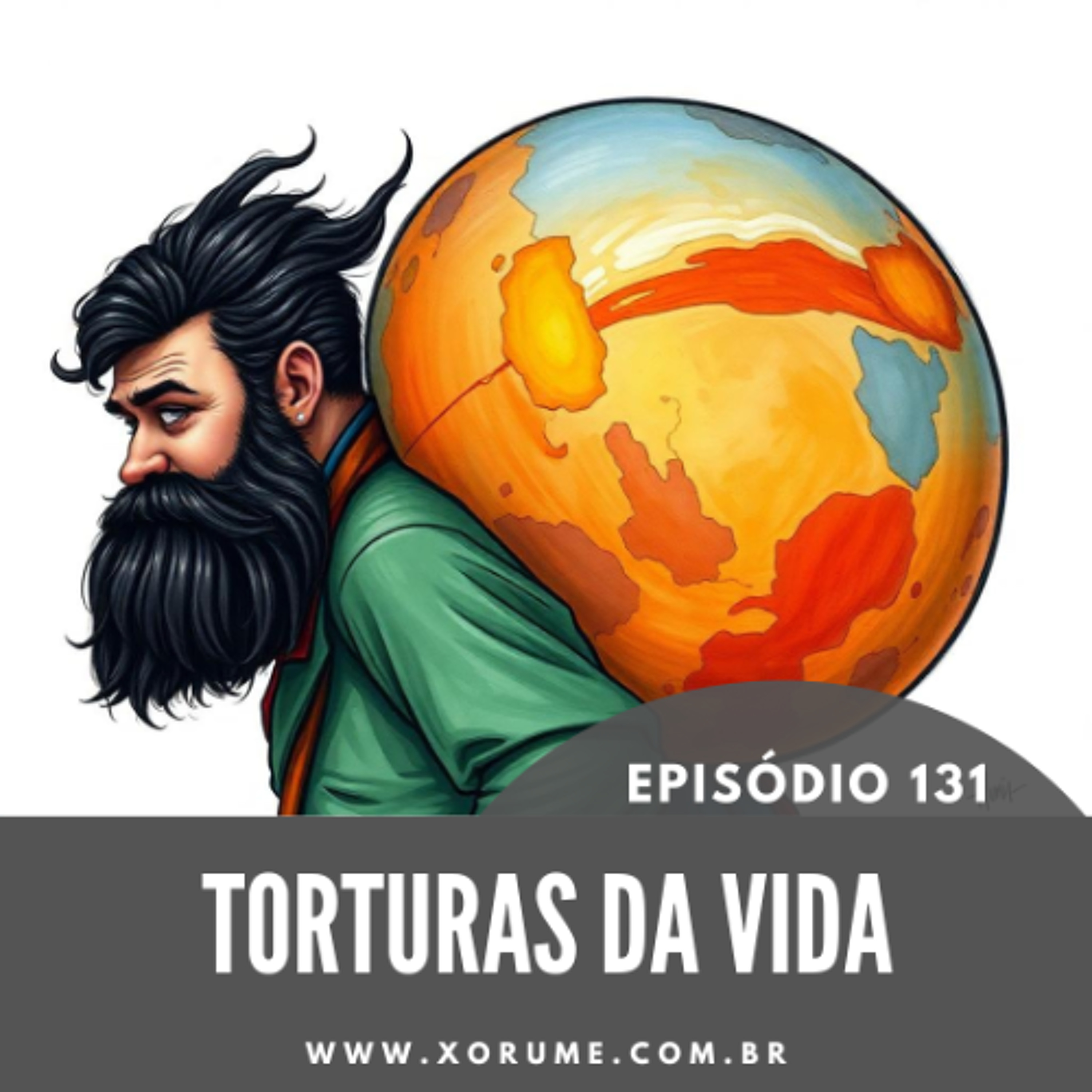 131 - EPISÓDIO 131 - TORTURAS DA VIDA