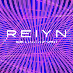 REIYN: Bars & Bass [Deep House]