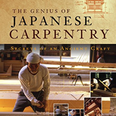 [View] EBOOK 📝 The Genius of Japanese Carpentry: Secrets of an Ancient Woodworking C