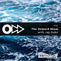 The Onward Show 036 with Jay Dubz on Bassdrive.com