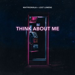 Matfroninja & Lost Lumens - Think About Me