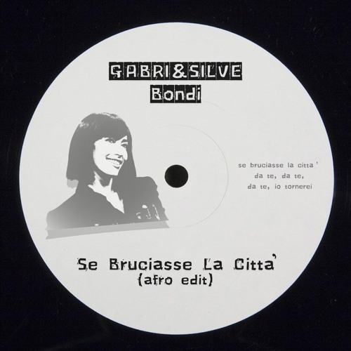 GABRI&SILVE, Bondi - Se Bruciasse La Città (Afro Edit)
