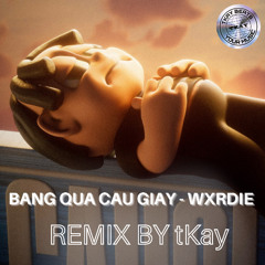 BĂNG QUA CẦU GIẤY - tKay REMIX