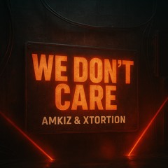 Amkiz & Xtortion - We Don't Care