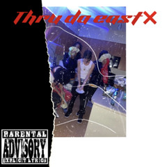 thru da east ❌