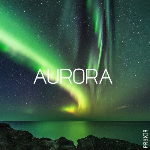 Stream Aurora by Pryxia | Listen online for free on SoundCloud