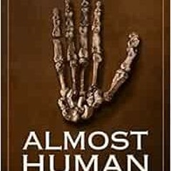 [ACCESS] PDF EBOOK EPUB KINDLE Almost Human: The Astonishing Tale of Homo naledi and