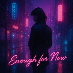 Enough For Now [ShadeFade]
