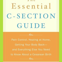 READ⚡(PDF)❤ The Essential C-Section Guide: Pain Control, Healing at Home, Gettin
