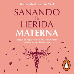 [Free] EPUB 💘 Sanando la herida materna [Healing the Maternal Wound] by  Aura Medina