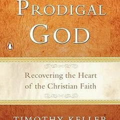 EPUB Download The Prodigal God: Recovering the Heart of the Christian Faith Written  Timothy Ke