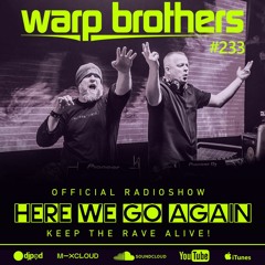 Warp Brothers - Here We Go Again Radio #233