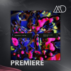 PREMIERE: Denes Toth - Dreamland (Original Mix) [Moodyverse]