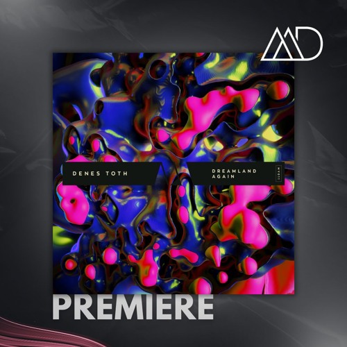 PREMIERE: Denes Toth - Dreamland (Original Mix) [Moodyverse]