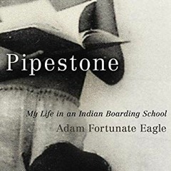 [Read] EBOOK EPUB KINDLE PDF Pipestone: My Life in an Indian Boarding School by  Adam Fortunate Eagl