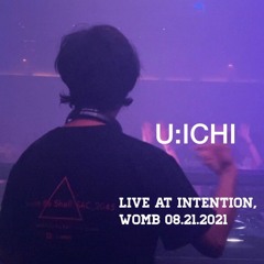U:ICHI  Live at INTENTION, WOMB 08.21.2021(Sat)