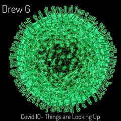 Covid Volume 10- Things are Looking Up