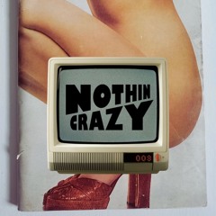 NOTHIN CRAZY - SLOW DOWN GIRL