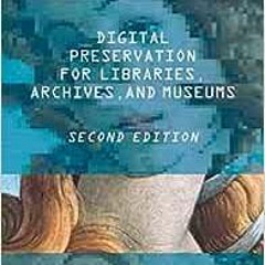 Read ❤️ PDF Digital Preservation for Libraries, Archives, and Museums by Edward M. Corrado,Heath