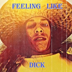 Feeling like dick