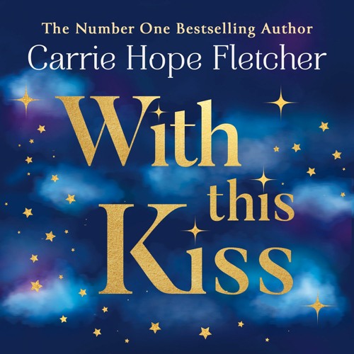 With This Kiss by Carrie Hope Fletcher, Read by Beth Noonan-Roberts