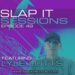 SLAP IT SESSIONS EP 48 (ft. Lyle Lotts)