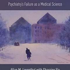 [VIEW] PDF 📃 Grifting Depression: Psychiatry’s Failure as a Medical Science by  Alla