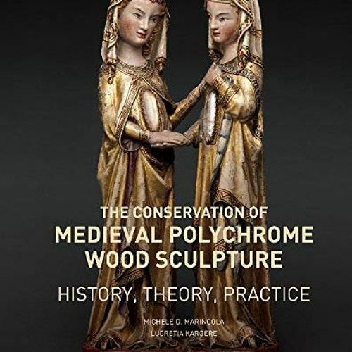 Get EBOOK 📗 The Conservation of Medieval Polychrome Wood Sculpture: History, Theory,