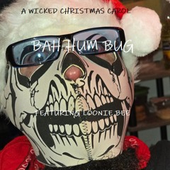 BAH HUM BUG ( A Wicked Christmas Carol )- Produced By & Featuring Loonie Bee