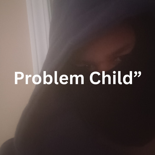 Problem Child”