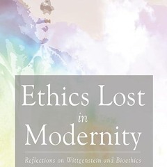 read✔ Ethics Lost in Modernity: Reflections on Wittgenstein and Bioethics (Veritas