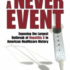 GET EPUB 💖 A Never Event: Exposing the Largest Outbreak of Hepatitis C in American H