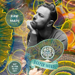 Raw Main : Deeper Sounds / Sonica Tribe - 18.02.23