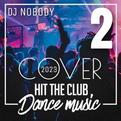 DJ NOBODY presents COVER 2023 HIT THE CLUB DANCE MUSIC 2