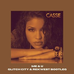 Cassie - Me & U (Glitch City & Rekwest Bootleg)