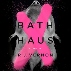 READ KINDLE 🧡 Bath Haus: A Thriller by  P. J. Vernon,Michael Crouch,Daniel Henning,R