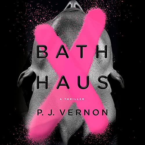 [Read] EBOOK 💏 Bath Haus: A Thriller by  P. J. Vernon,Michael Crouch,Daniel Henning,