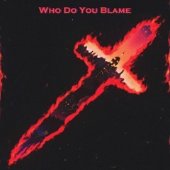 Who do you blame