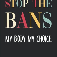 ⚡Read✔[PDF] Stop The Bans My Body My Choice: Journal Diary Notebook with 120 Pag