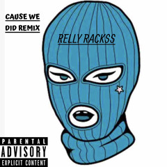 Relly rackss Cause we did remix