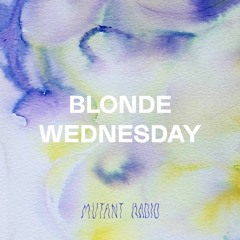 Blondewednesday | Curated by Maximilian Klee [19.03.2022]