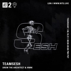 TeamSesh NTS 10th June 2021: Drew The Architect & hnrk