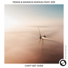 Fenox & Shunichi Komazu feat. Zoe - Can't Get Over