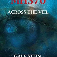 Read pdf FLIGHT MH370: ACROSS THE VEIL by  GALE STEIN