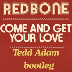 Come get your love (extended intro) Tedd Adam Flip