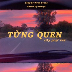 Wren Evans - Từng Quen (City Pop. Remix)