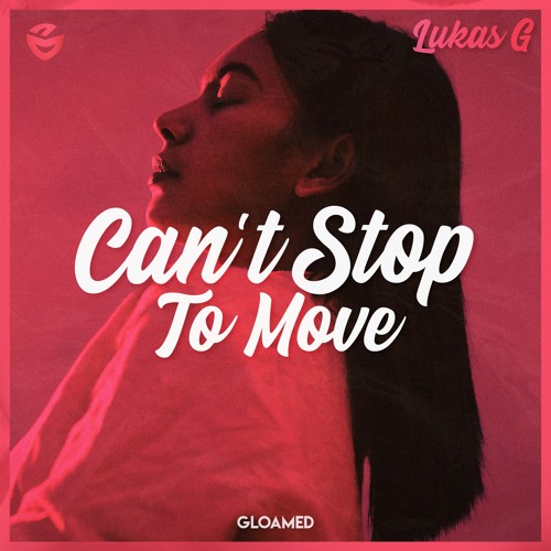 Lukas G - Can't Stop To Move